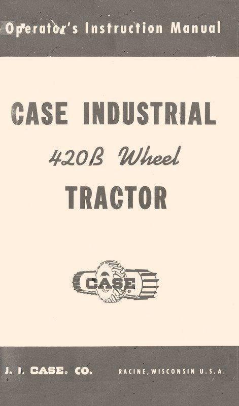 Case  420B 420-B Industrial Wheel Tractor Owners Operators and Service Manual